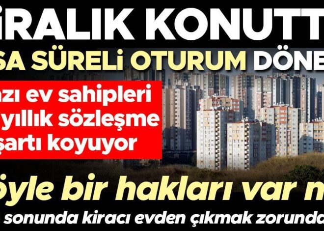 Kiralık konutlarda ‘kısa süreli’ oturum dönemi! Bazı ev sahipleri bir yıllık sözleşme şartı koyuyor | Böyle bir hakları var mı? Süre sonunda kiracı evden çıkmak zorunda mı?